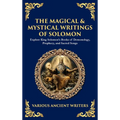 The Magical & Mystical Writings of Solomon: Explore King Solomon's Books of Demonology, Prophecy, and Sacred Songs (Deluxe Hardbound Edition) - Hardcover