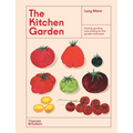 The Kitchen Garden: Sowing, Growing and Cooking for the Garden Enthusiast - Hardcover