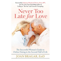Never Too Late for Love: The Successful Woman's Guide to Online Dating in the Second Half of Life - Paperback