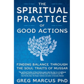 The Spiritual Practice of Good Actions: Finding Balance Through the Soul Traits of Mussar - Paperback