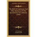 The Bells Of Capistrano And Other Romances Of The Spanish Days In California (1918) - Hardcover
