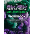 An African-American Guide To Ethical Non-Monogamy Workbook: Exercises & Tools for Navigating Non-Monogamy Through Radical Honesty, Emotional Awareness - Paperback