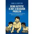 Being Autistic is Not a Behavior Problem: A Critique of Applied Behavior Analysis in the Era of Neurodiversity - Paperback