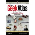 The Geek Atlas: 128 Places Where Science & Technology Come Alive - Paperback