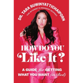 How Do You Like It?: A Guide for Getting What You Want (in Bed) - Hardcover