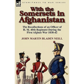 With the Somersets in Afghanistan: The Recollections of an Officer of H. M. 40th Regiment During the First Afghan War 1838-42 - Paperback