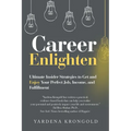 Career Enlighten: Ultimate Insider Strategies to Get and Enjoy Your Perfect Job, Income, and Fulfillment - Paperback