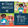 My Friend Embarrassed Me: Working It Out - Library Binding