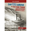 Can You Survive the 1865 Sultana Disaster?: An Interactive History Adventure - Hardcover