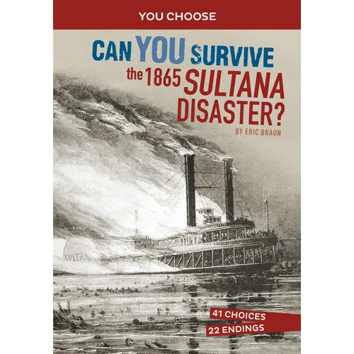 Can You Survive the 1865 Sultana Disaster?: An Interactive History Adventure - Hardcover