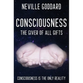 Neville Goddard - Consciousness; The Giver Of All Gifts: God Is Your Consciousness - Paperback