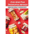 Easy Home Food Preservation Methods: Canning From Vegetables To Seafood And Sweets: Preserving Food In Jars - Paperback
