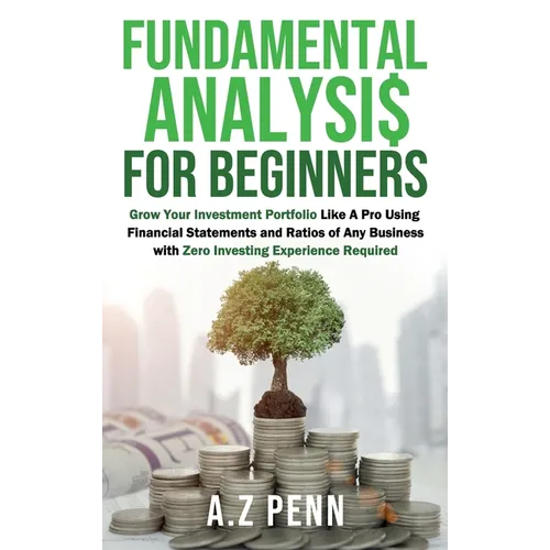 Fundamental Analysis for Beginners: Grow Your Investment Portfolio Like A Pro Using Financial Statements and Ratios of Any Business with Zero Investin - Hardcover