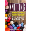 Knitting: Embroidery Crash Course of 3 Hours - From Newbie to Knitting Pro! Images and Mini-Projects Inside - Paperback