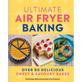 Ultimate Air Fryer Baking: Over 80 Delicious Sweet and Savoury Bakes - Hardcover