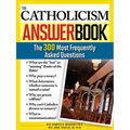 The Catholicism Answer Book: The 300 Most Frequently Asked Questions - Paperback