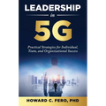 Leadership in 5G: Practical Strategies for Individual, Team, and Organizational Success - Paperback