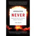 Apocalypse Never: Forging the Path to a Nuclear Weapon-Free World - Paperback