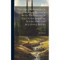The Organization of Gold Mining Business With Specimens of the Departmental Books and the Account Books - Hardcover