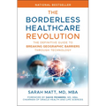 The Borderless Healthcare Revolution: The Definitive Guide to Breaking Geographic Barriers Through Technology - Hardcover