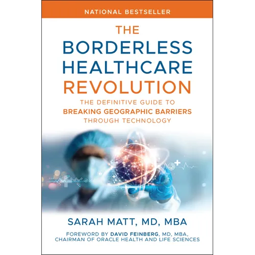 The Borderless Healthcare Revolution: The Definitive Guide to Breaking Geographic Barriers Through Technology - Hardcover