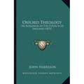 Oxford Theology: Or Romanism In The Church Of England (1875) - Paperback