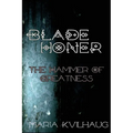 Blade Honer: The Hammer of Greatness - Paperback