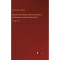 Nomads of the North; A Story of Romance and Adventure under the Open Stars: in large print - Hardcover