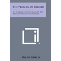The Problem of Rebirth: An Enquiry Into the Basis of the Reincarnationist Hypothesis - Paperback
