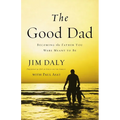 The Good Dad: Becoming the Father You Were Meant to Be - Paperback
