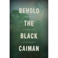 Behold the Black Caiman: A Chronicle of Ayoreo Life - Paperback