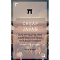 Cheap Japan: How to Travel This Expensive Country on a Tight Budget - Paperback