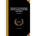 Bernhard Von Breydenbach and His Journey to the Holy Land 1483-4: A Bibliography - Paperback