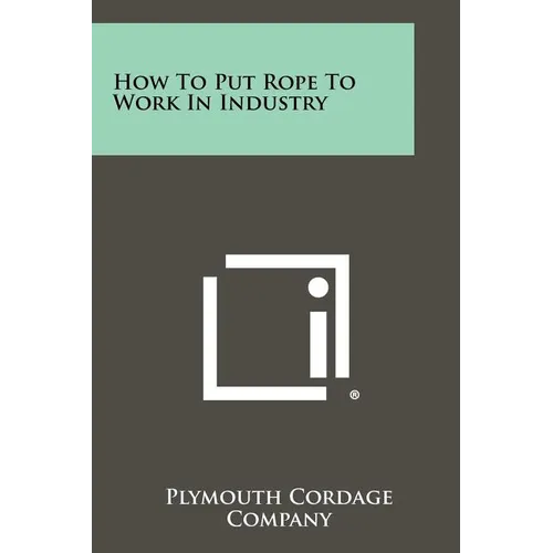 How to Put Rope to Work in Industry - Paperback
