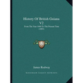 History Of British Guiana V2: From The Year 1668 To The Present Time (1893) - Paperback