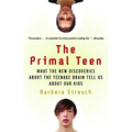 The Primal Teen: What the New Discoveries about the Teenage Brain Tell Us about Our Kids - Paperback
