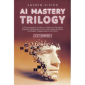 AI Mastery Trilogy: A Comprehensive Guide to AI Basics for Managers, Essential Mathematics for AI, and Coding Practices for Modern Program - Paperback