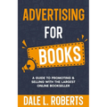 Advertising for Books: A Guide to Promoting & Selling with the Largest Online Bookseller - Paperback