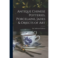 Antique Chinese Potteries, Porcelains, Jades & Objects of Art - Paperback