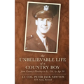 The Unbelievable Life of a Country Boy: from Country Plowboy to Lt. Colonel by Age 30 - Paperback