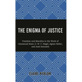The Enigma of Justice: Freedom and Morality in the Work of Immanuel Kant, G.W.F Hegel, Agnes Heller, and Axel Honneth - Hardcover