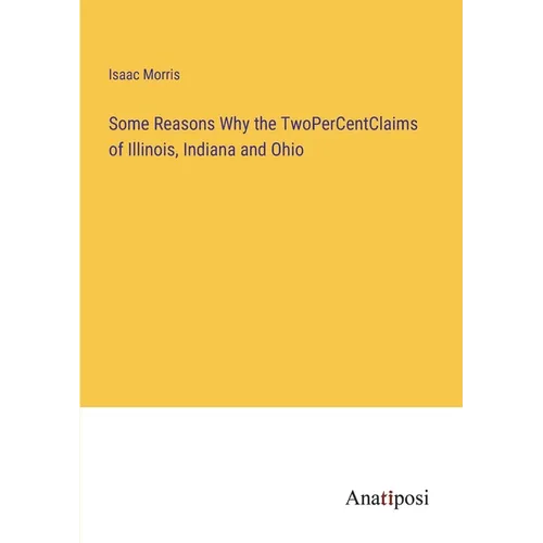 Some Reasons Why the TwoPerCentClaims of Illinois, Indiana and Ohio - Paperback