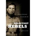 Reluctant Rebels: The Confederates Who Joined the Army after 1861 - Paperback
