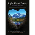 Right Use of Power: The Heart of Ethics: A Guide and Resource for Professional Relationships, 10th Anniversary Edition - Hardcover