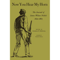 Now You Hear My Horn: The Journal of James Wilson Nichols, 1820-1887 - Paperback