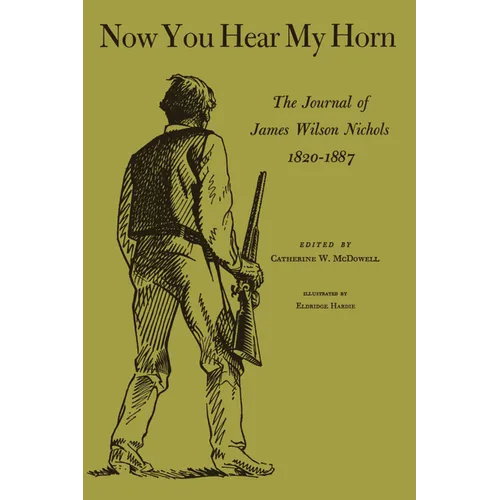 Now You Hear My Horn: The Journal of James Wilson Nichols, 1820-1887 - Paperback