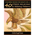Coloring Books For Adults Volume 4: 40 Stress Relieving And Relaxing Patterns - Paperback