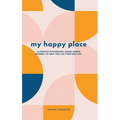 My Happy Place: A positive psychology-based guided journal to help you live your best life - Hardcover