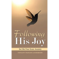 Following His Joy: Set Me Free from Anxiety - Hardcover