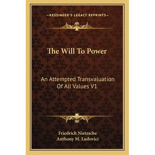 The Will To Power: An Attempted Transvaluation Of All Values V1: Books One And Two (1914) - Paperback